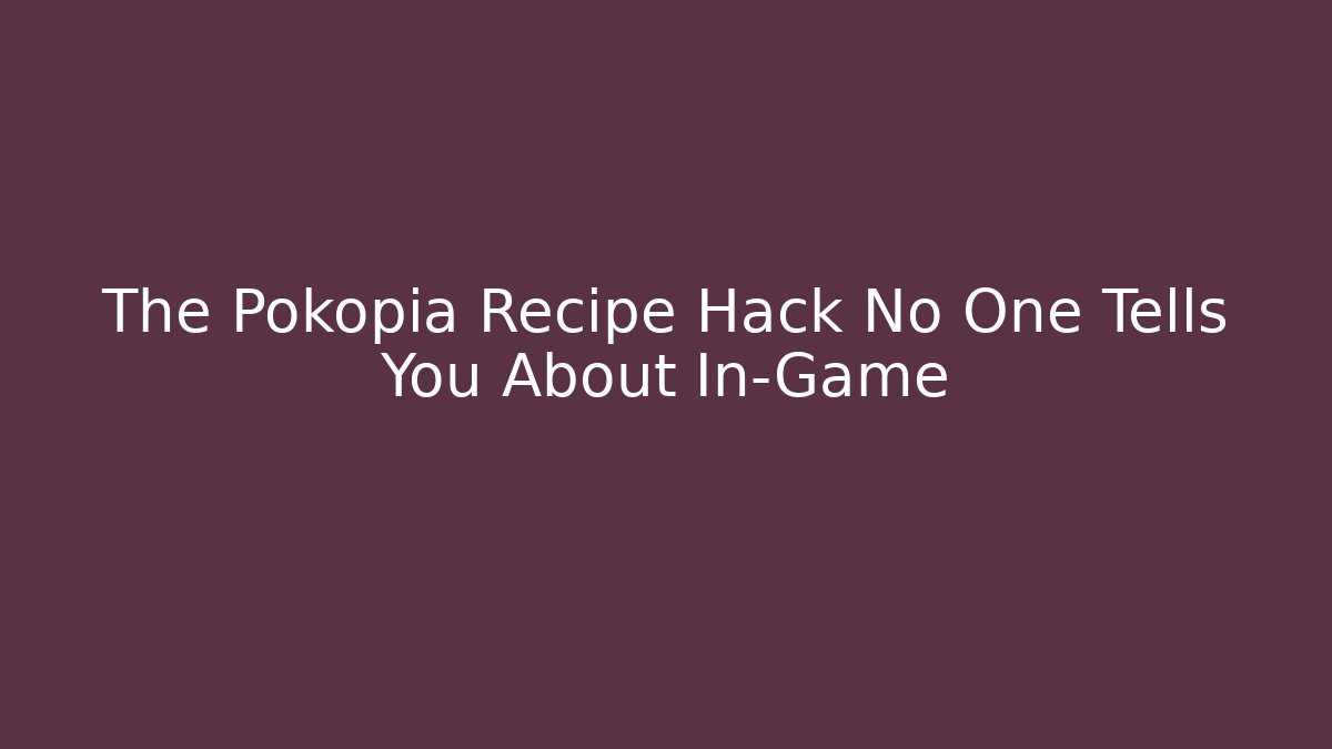 The Pokopia Recipe Hack No One Tells You About In-Game