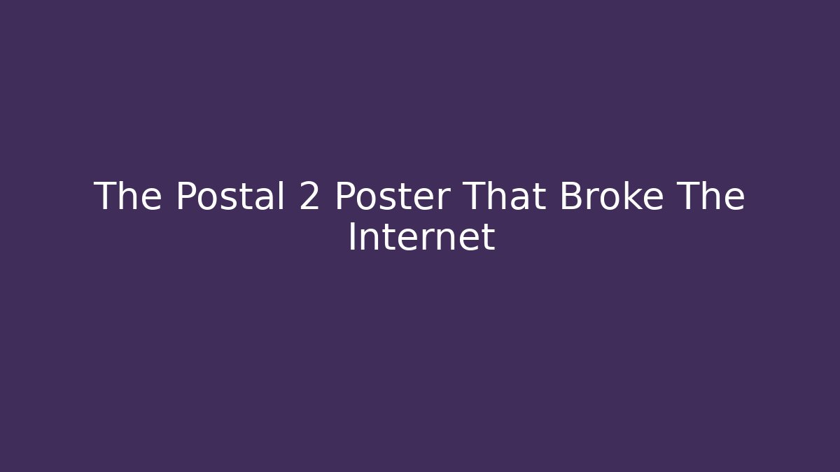 The Postal 2 Poster That Broke The Internet
