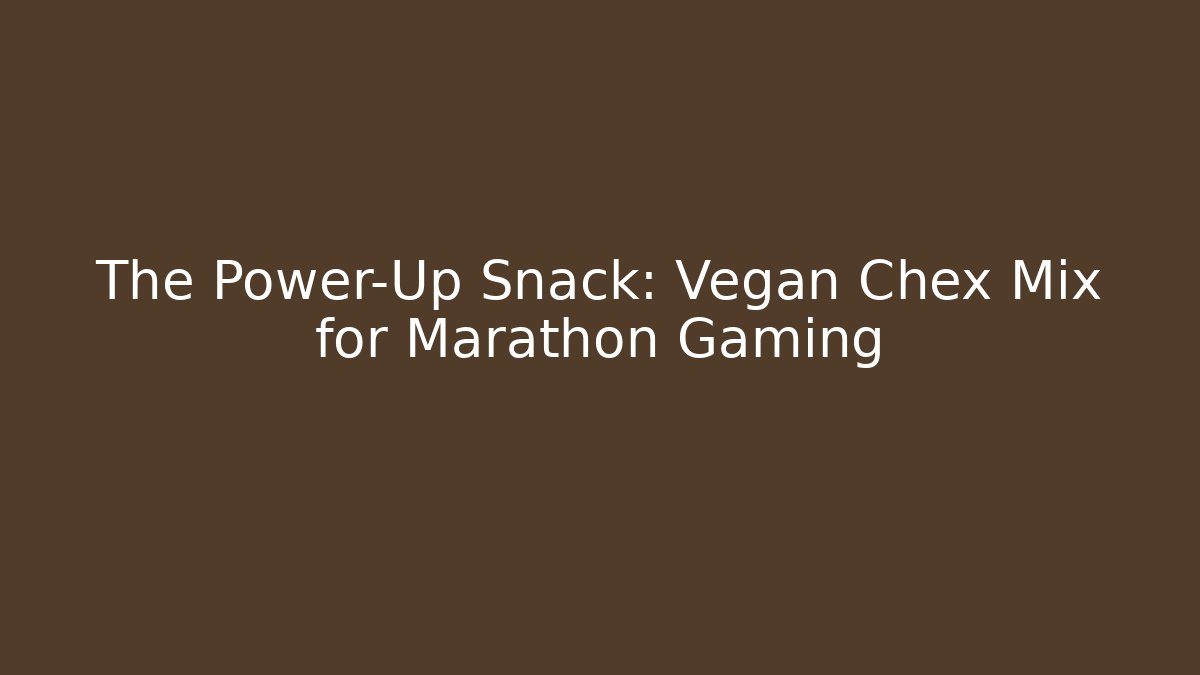 The Power-Up Snack: Vegan Chex Mix for Marathon Gaming
