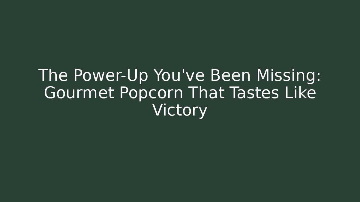 The Power-Up You've Been Missing: Gourmet Popcorn That Tastes Like Victory