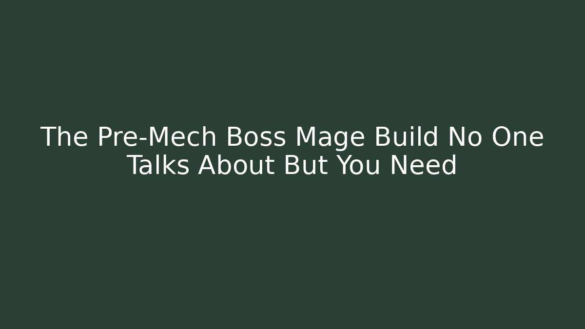 The Pre-Mech Boss Mage Build No One Talks About But You Need