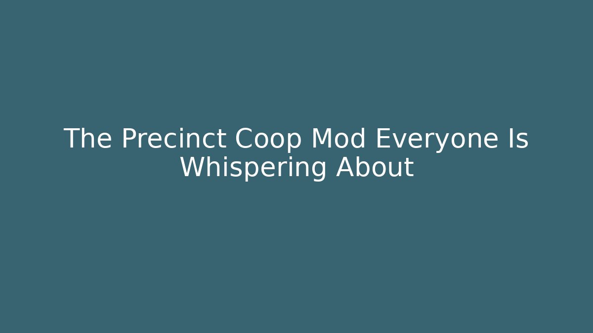 The Precinct Coop Mod Everyone Is Whispering About