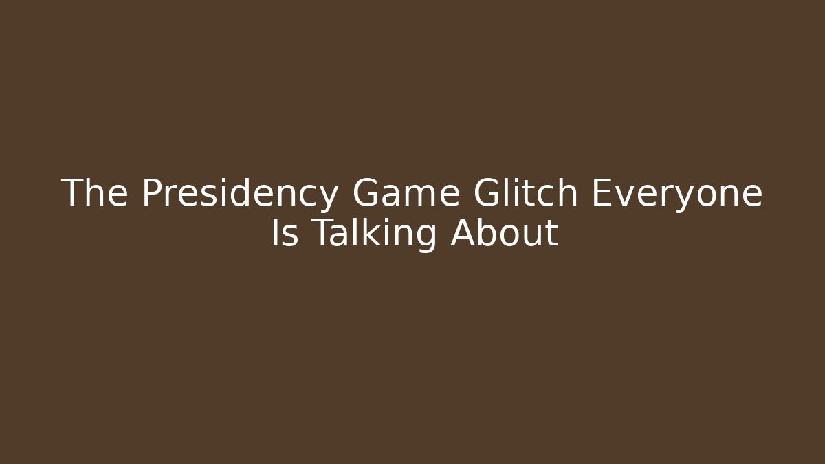 The Presidency Game Glitch Everyone Is Talking About
