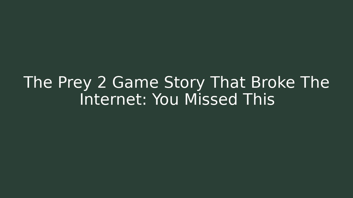 The Prey 2 Game Story That Broke The Internet: You Missed This