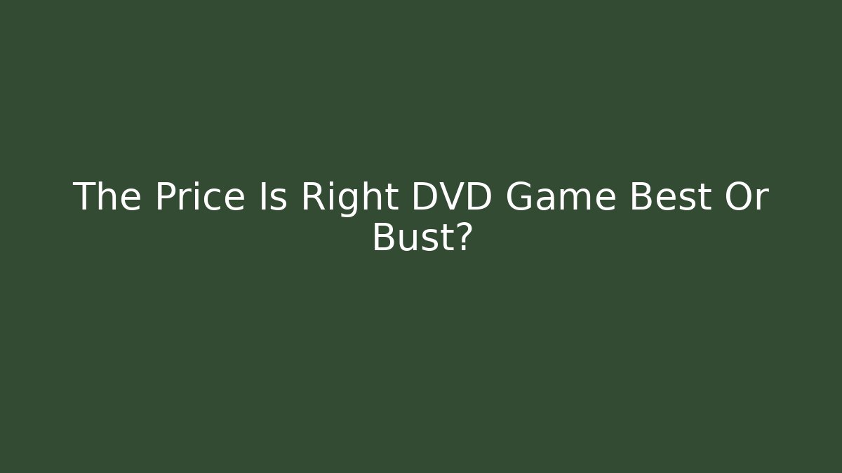 The Price Is Right DVD Game Best Or Bust?