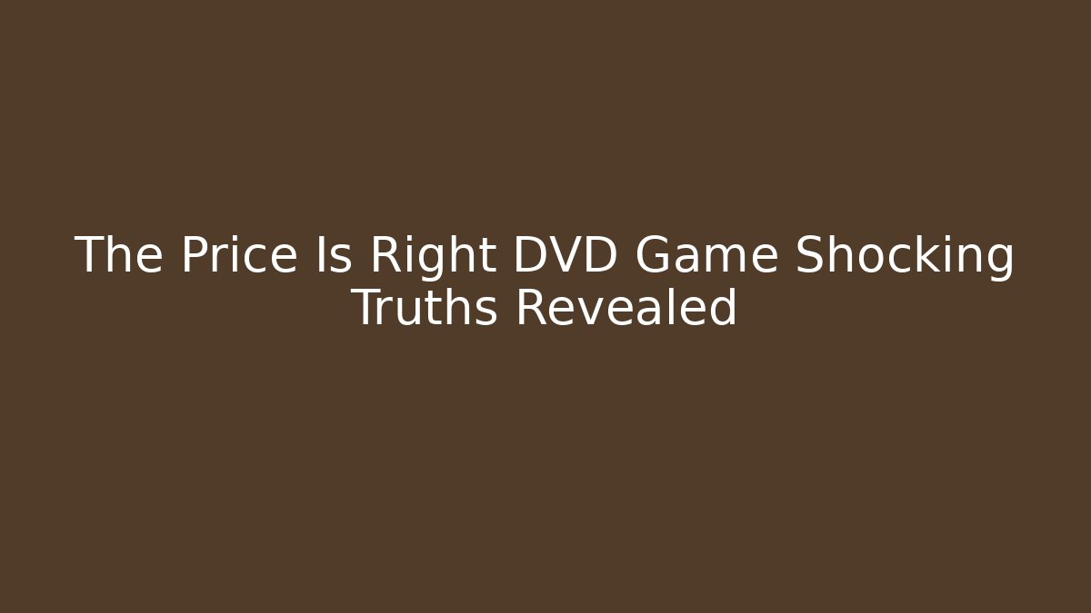 The Price Is Right DVD Game Shocking Truths Revealed