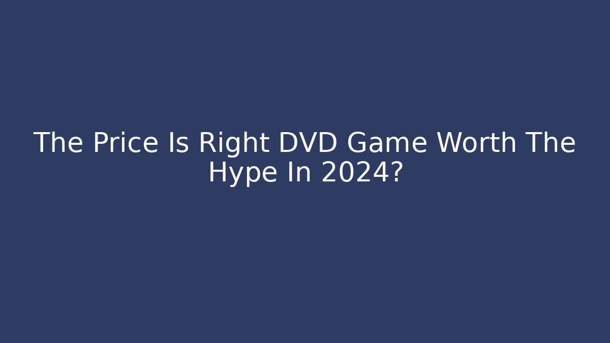 The Price Is Right DVD Game Worth The Hype In 2024?