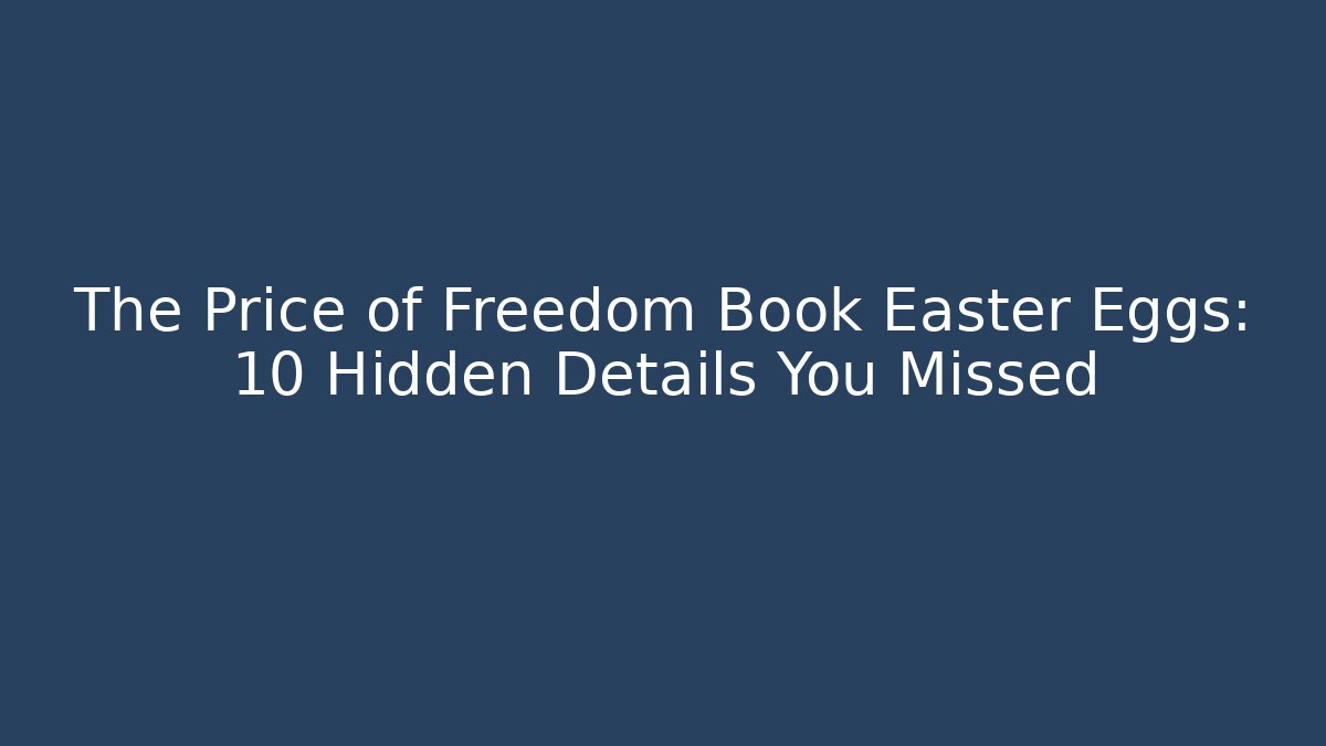 The Price of Freedom Book Easter Eggs: 10 Hidden Details You Missed