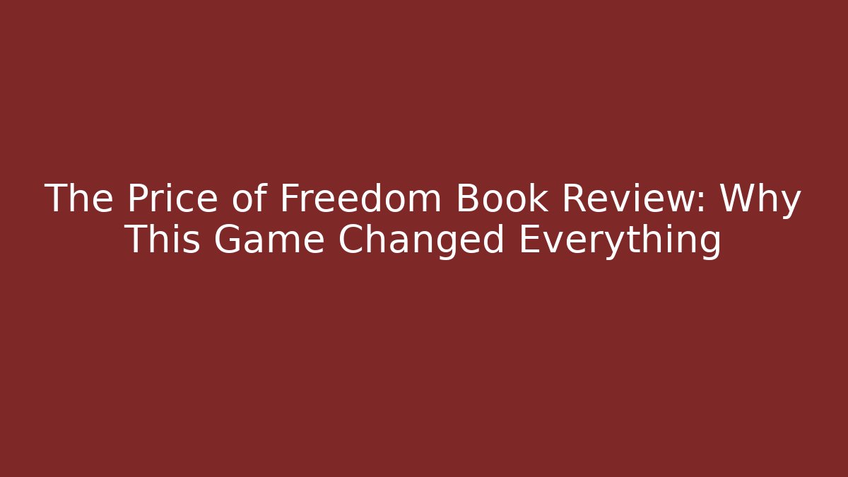 The Price of Freedom Book Review: Why This Game Changed Everything