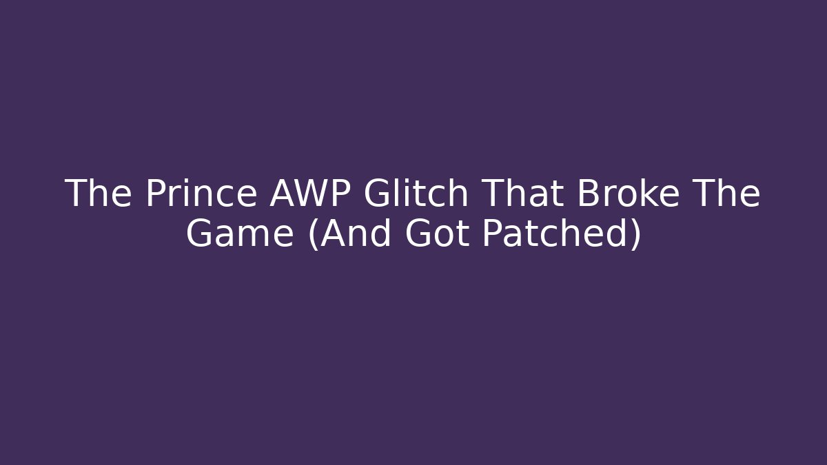The Prince AWP Glitch That Broke The Game (And Got Patched)