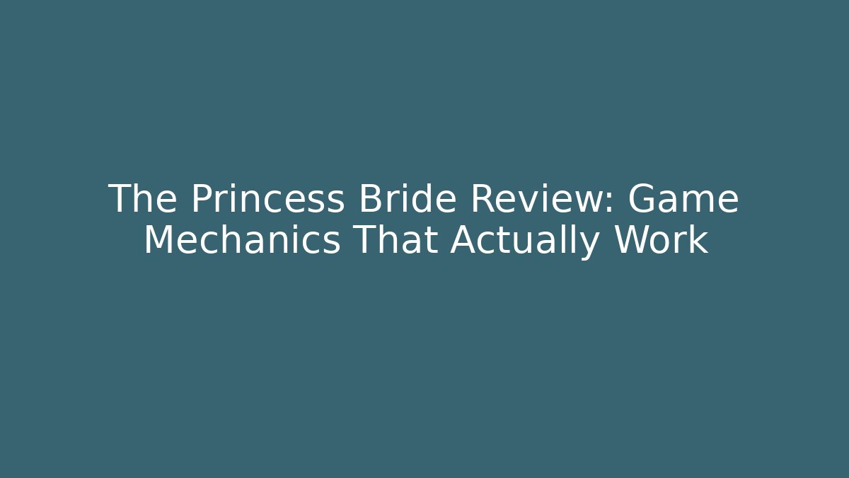 The Princess Bride Review: Game Mechanics That Actually Work
