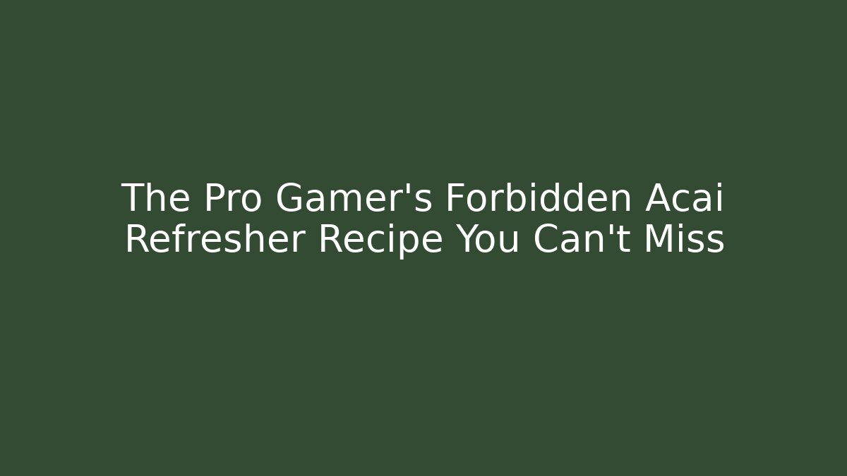 The Pro Gamer's Forbidden Acai Refresher Recipe You Can't Miss