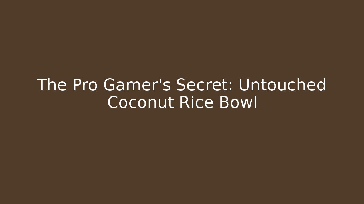The Pro Gamer’s Secret: Untouched Coconut Rice Bowl
