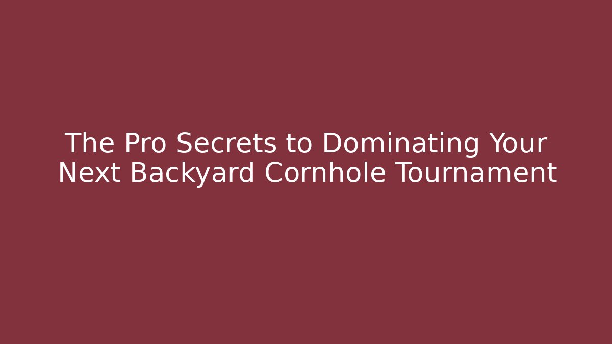 The Pro Secrets to Dominating Your Next Backyard Cornhole Tournament - Critter Realm