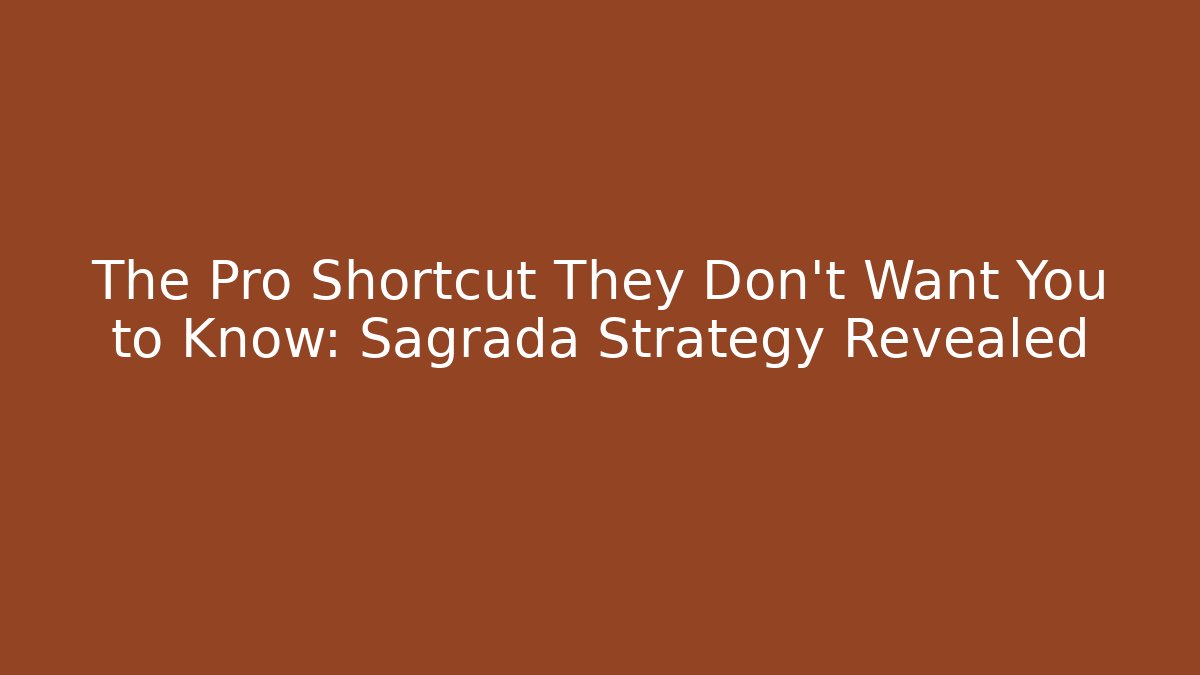 The Pro Shortcut They Don’t Want You to Know: Sagrada Strategy Revealed