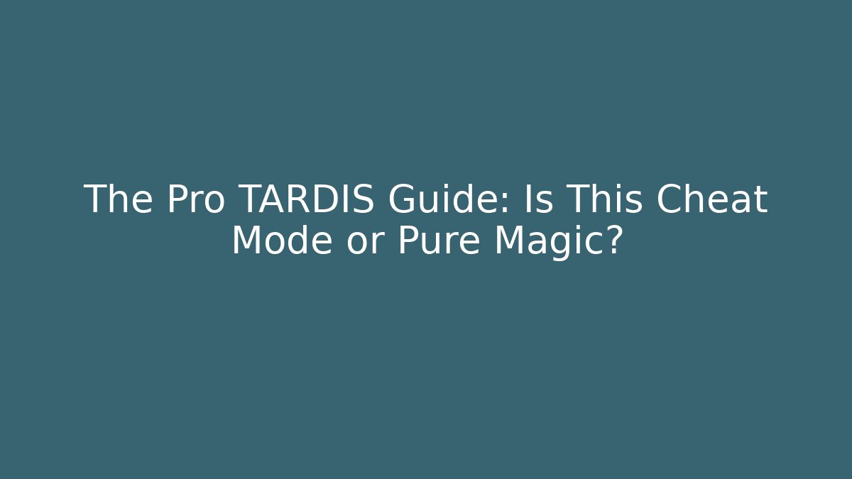 The Pro TARDIS Guide: Is This Cheat Mode or Pure Magic?