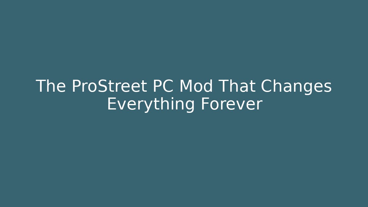 The ProStreet PC Mod That Changes Everything Forever