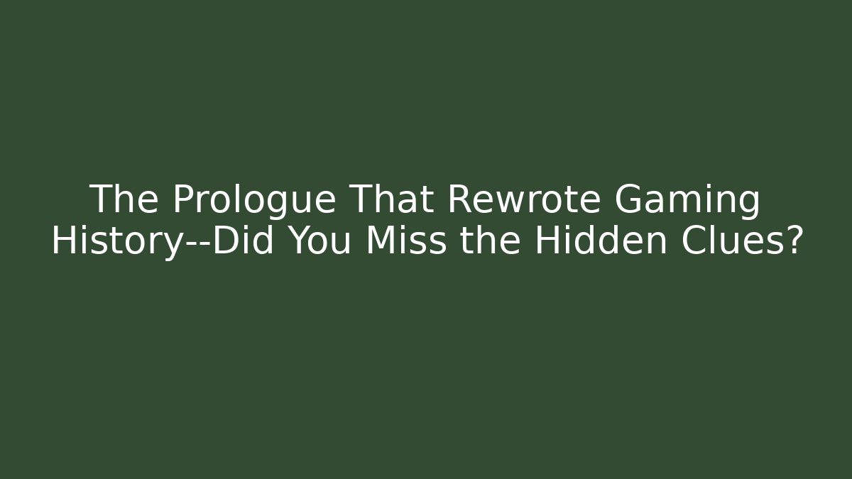 The Prologue That Rewrote Gaming History—Did You Miss the Hidden Clues?