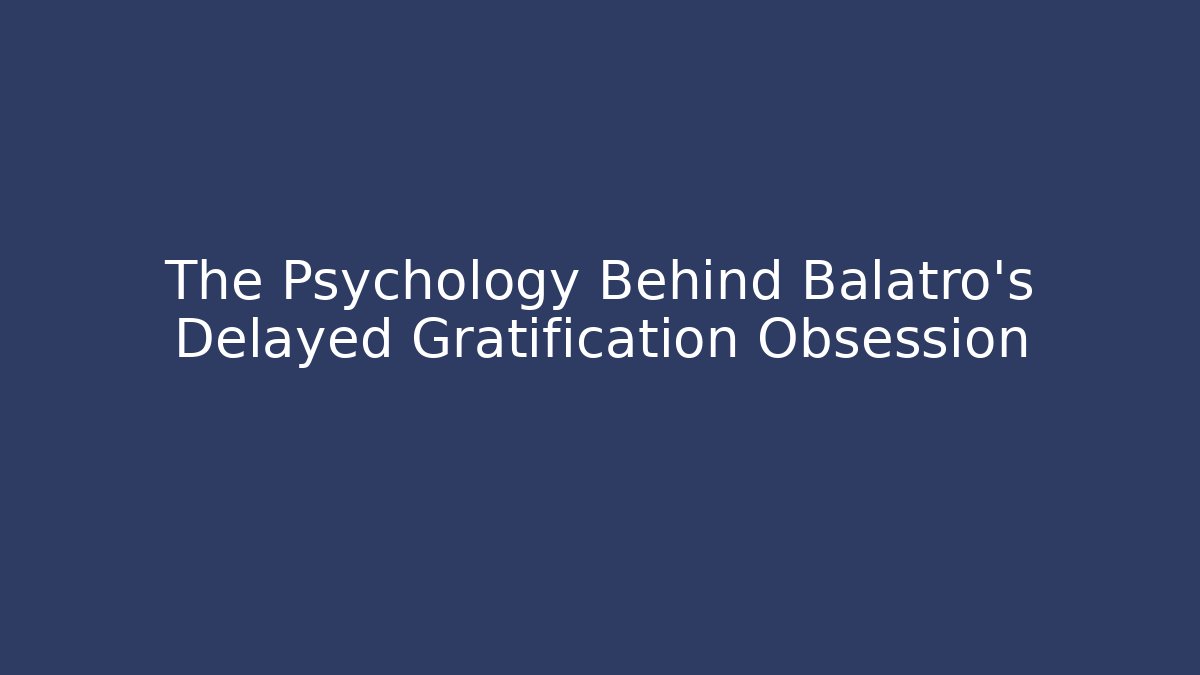 The Psychology Behind Balatro's Delayed Gratification Obsession