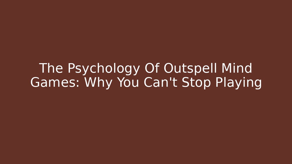 The Psychology Of Outspell Mind Games: Why You Can't Stop Playing
