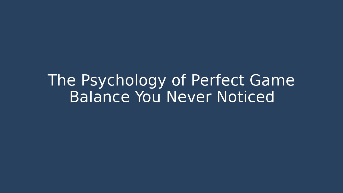 The Psychology of Perfect Game Balance You Never Noticed