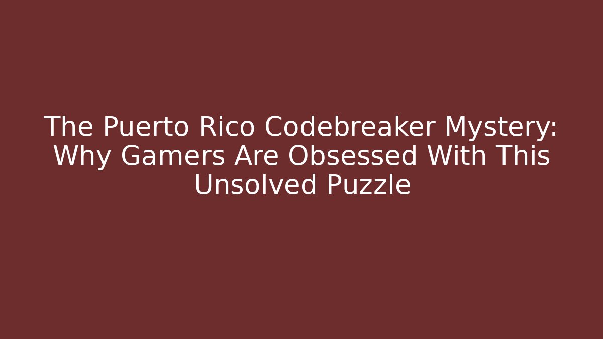 The Puerto Rico Codebreaker Mystery: Why Gamers Are Obsessed With This Unsolved Puzzle