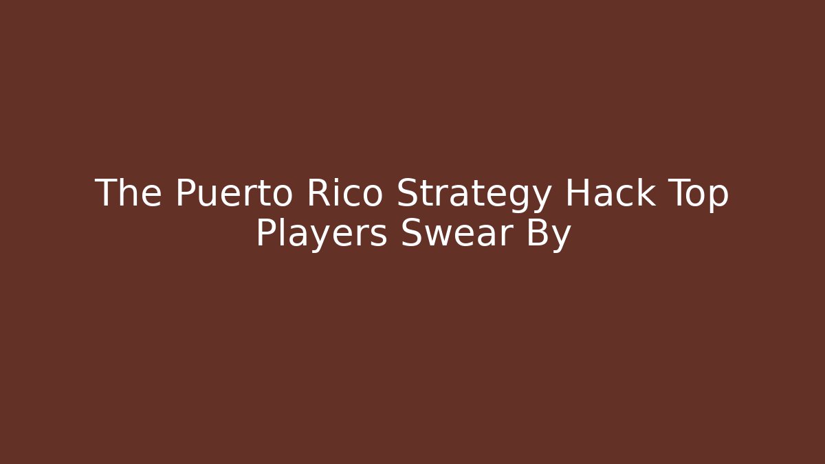The Puerto Rico Strategy Hack Top Players Swear By