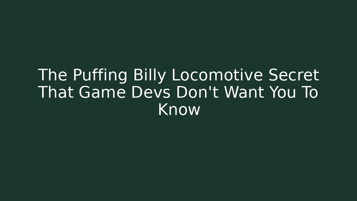 The Puffing Billy Locomotive Secret That Game Devs Don’t Want You To Know