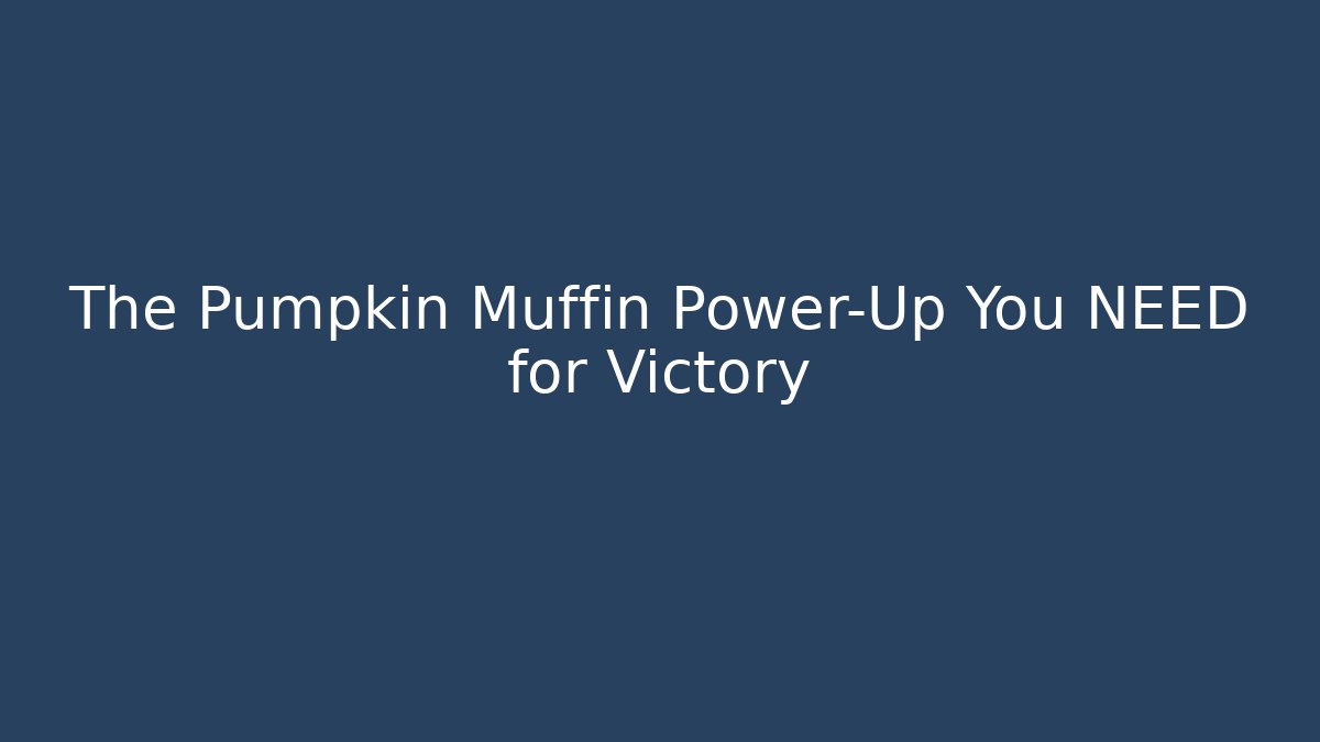 The Pumpkin Muffin Power-Up You NEED for Victory