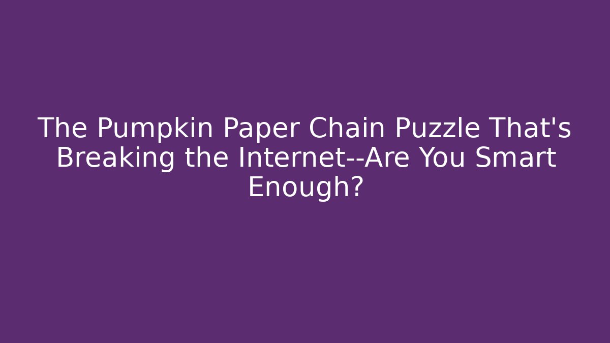 The Pumpkin Paper Chain Puzzle That’s Breaking the Internet—Are You Smart Enough?