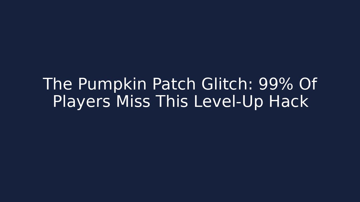 The Pumpkin Patch Glitch: 99% Of Players Miss This Level-Up Hack