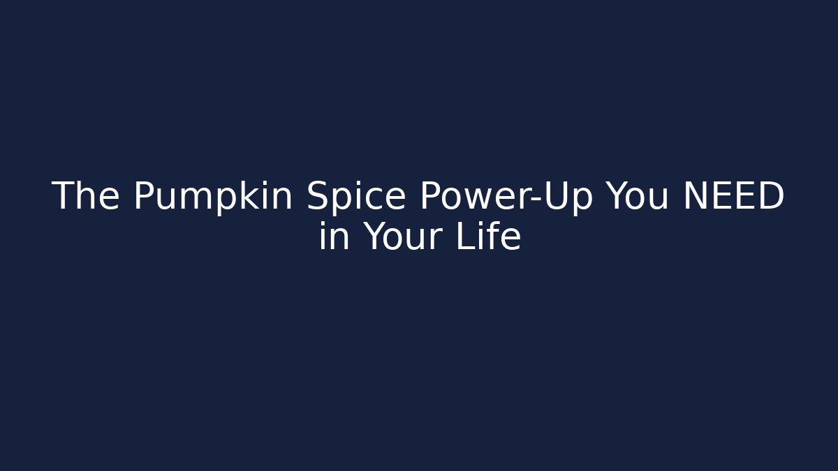 The Pumpkin Spice Power-Up You NEED in Your Life - Critter Realm