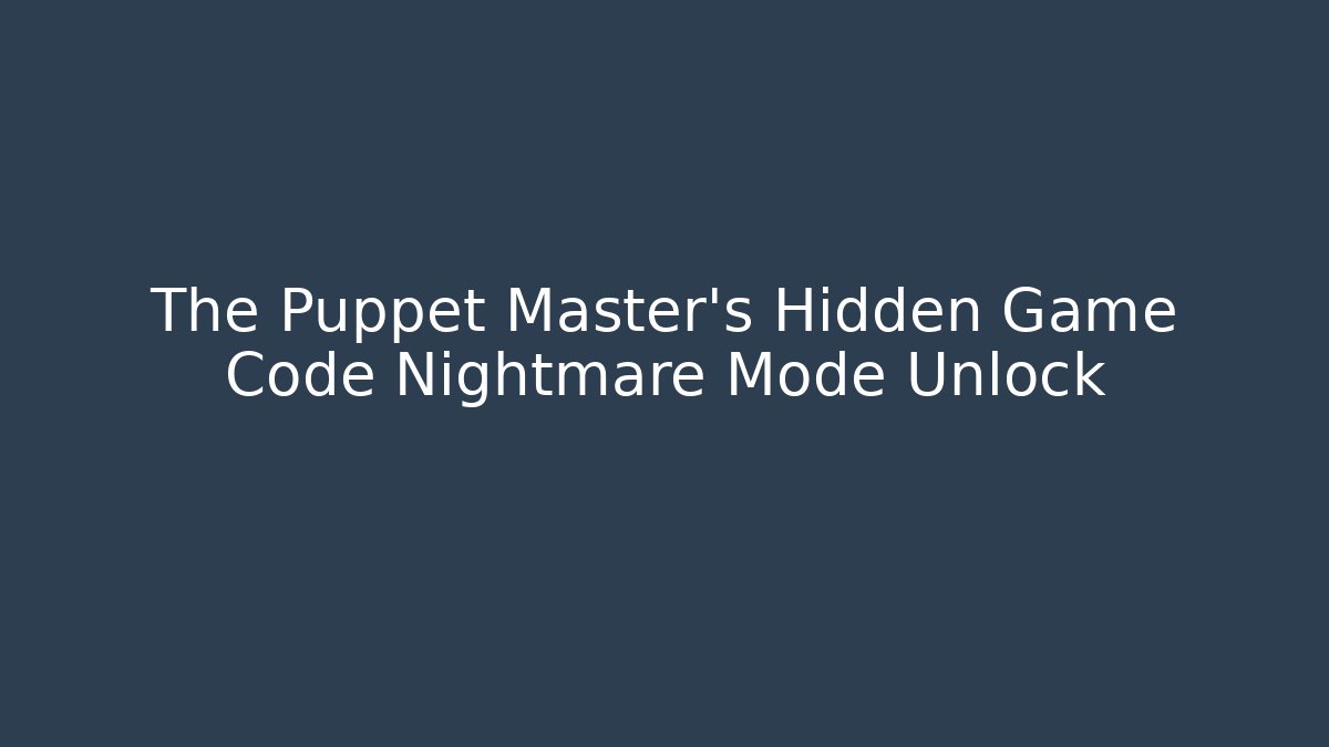 The Puppet Master's Hidden Game Code Nightmare Mode Unlock - Critter Realm