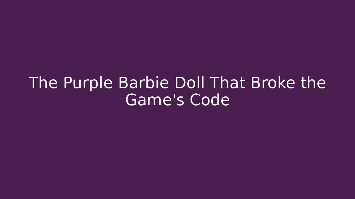 The Purple Barbie Doll That Broke the Game's Code