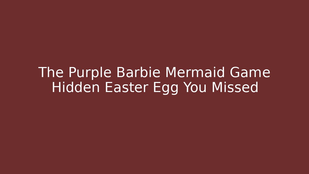 The Purple Barbie Mermaid Game Hidden Easter Egg You Missed