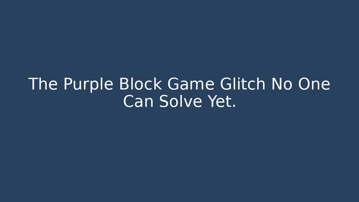 The Purple Block Game Glitch No One Can Solve Yet.