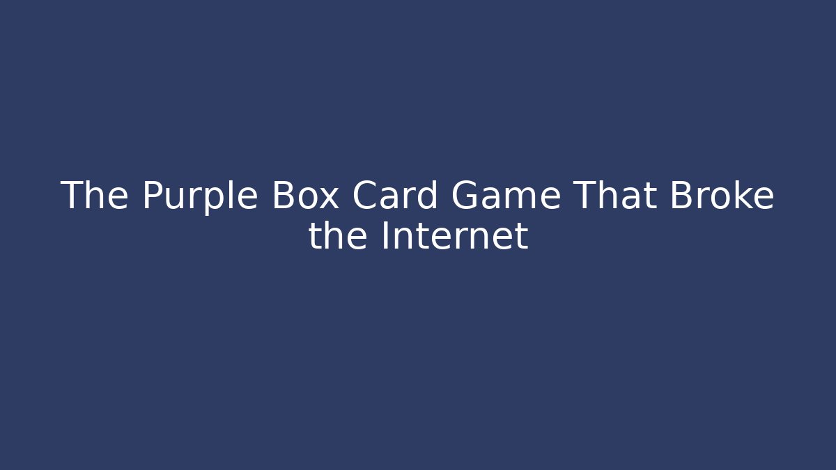 The Purple Box Card Game That Broke the Internet