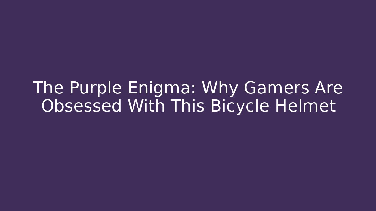 The Purple Enigma: Why Gamers Are Obsessed With This Bicycle Helmet