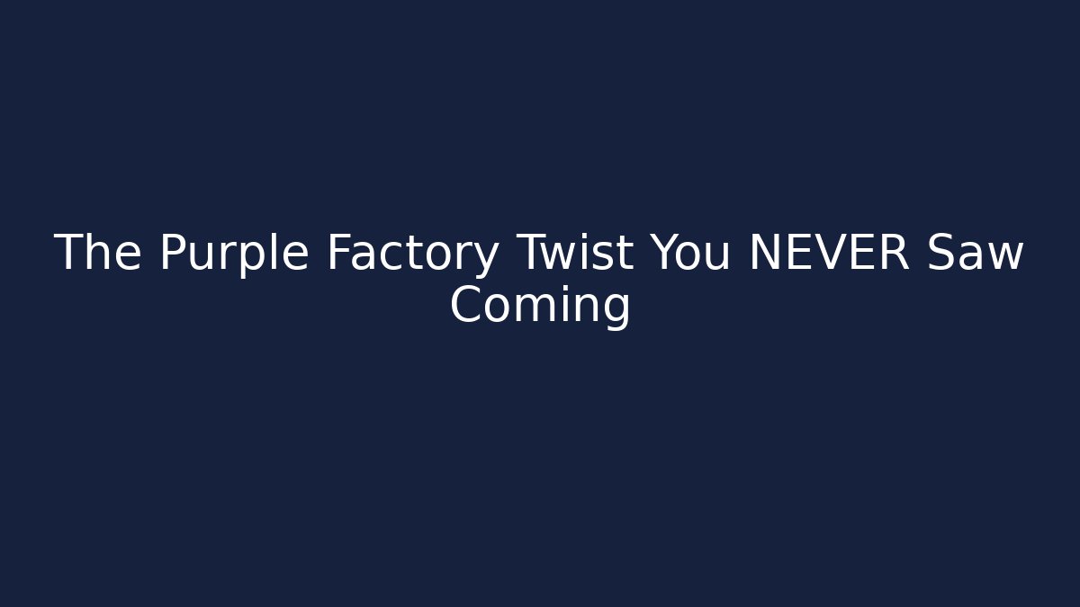 The Purple Factory Twist You NEVER Saw Coming