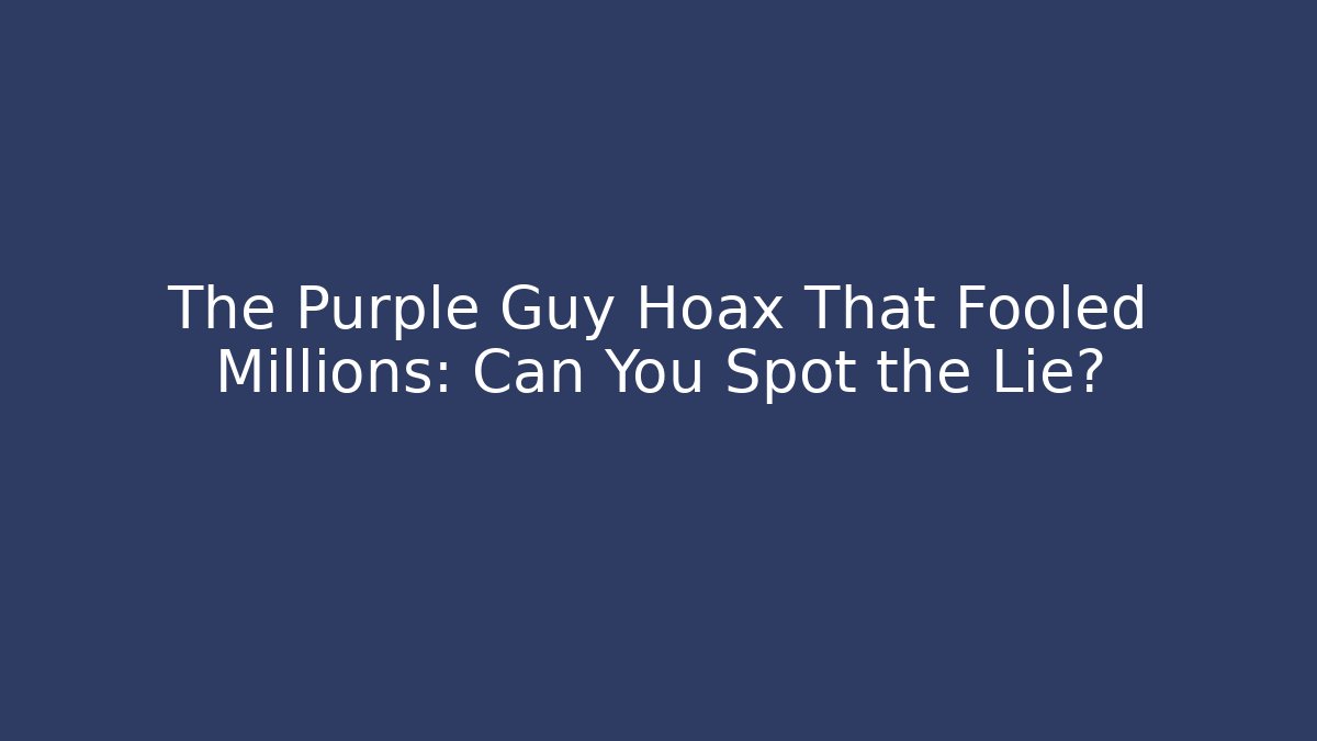 The Purple Guy Hoax That Fooled Millions: Can You Spot the Lie?
