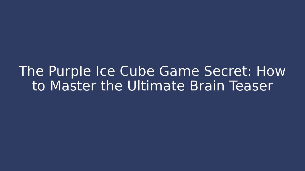 The Purple Ice Cube Game Secret: How to Master the Ultimate Brain Teaser - Critter Realm