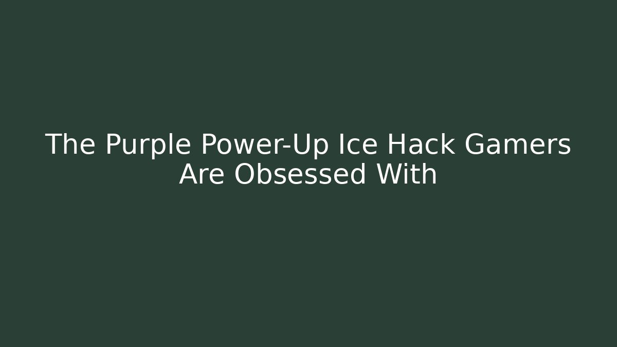 The Purple Power-Up Ice Hack Gamers Are Obsessed With