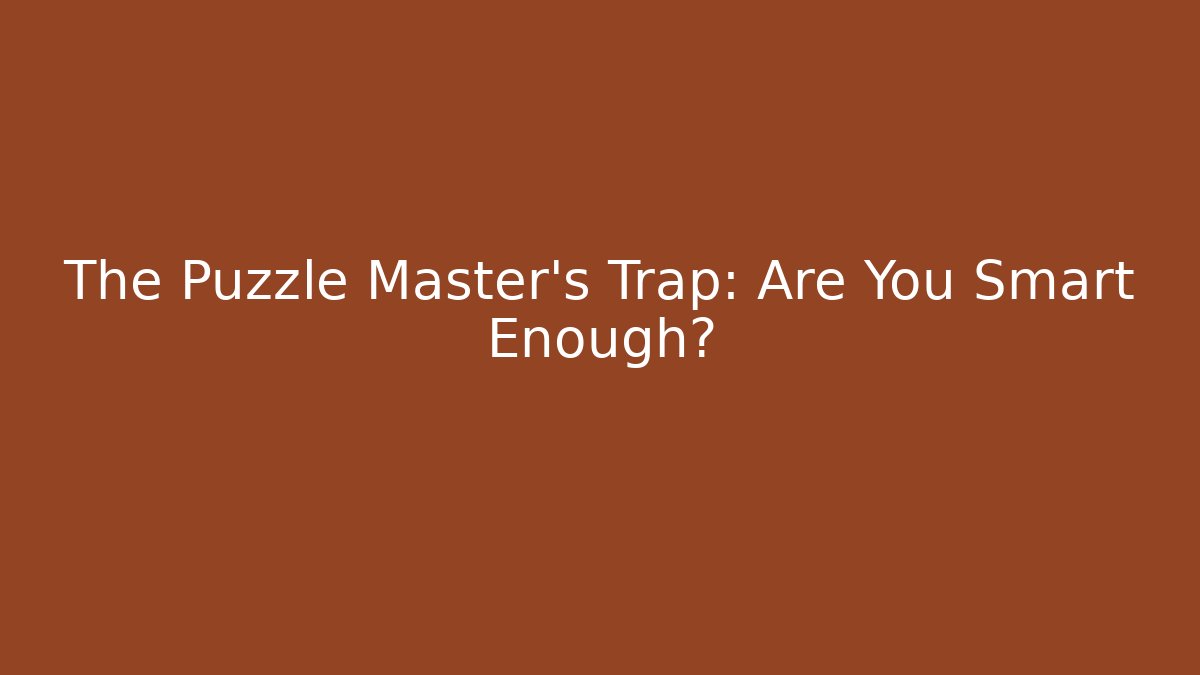The Puzzle Master's Trap: Are You Smart Enough? - Critter Realm