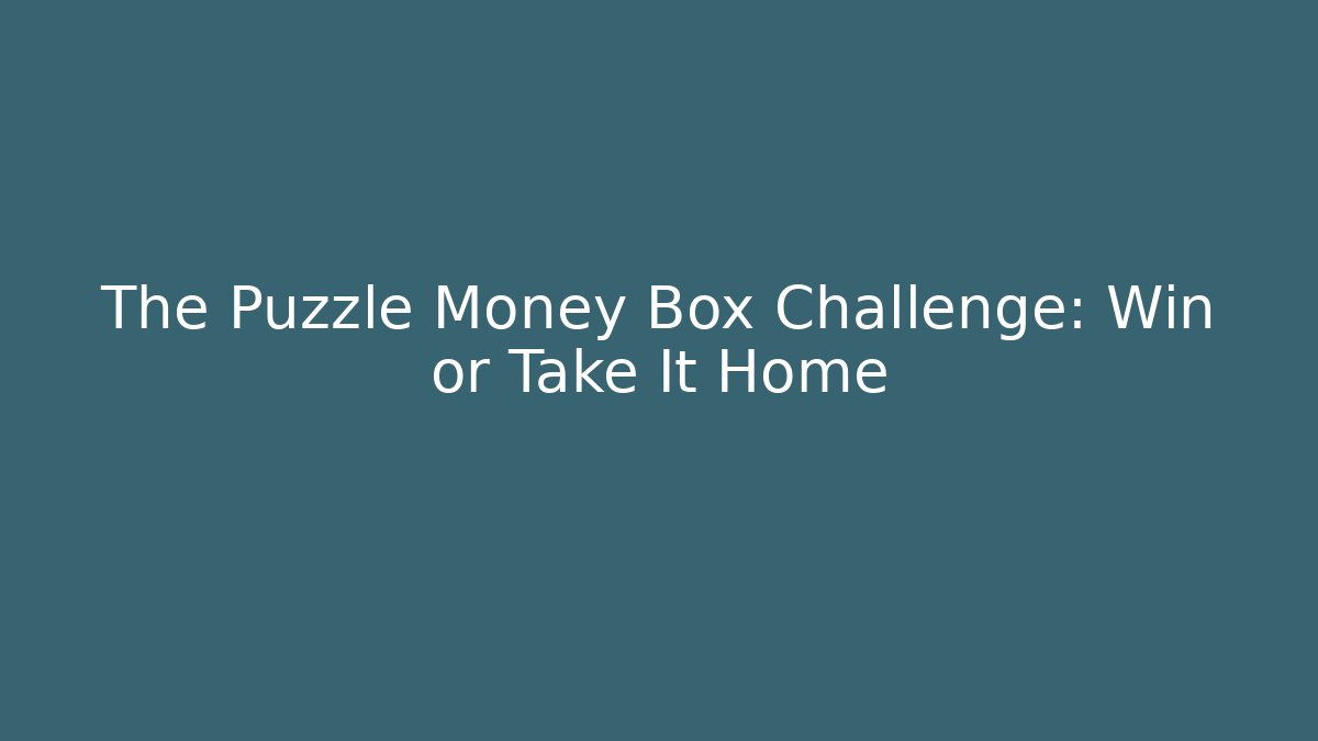 The Puzzle Money Box Challenge: Win or Take It Home - Critter Realm