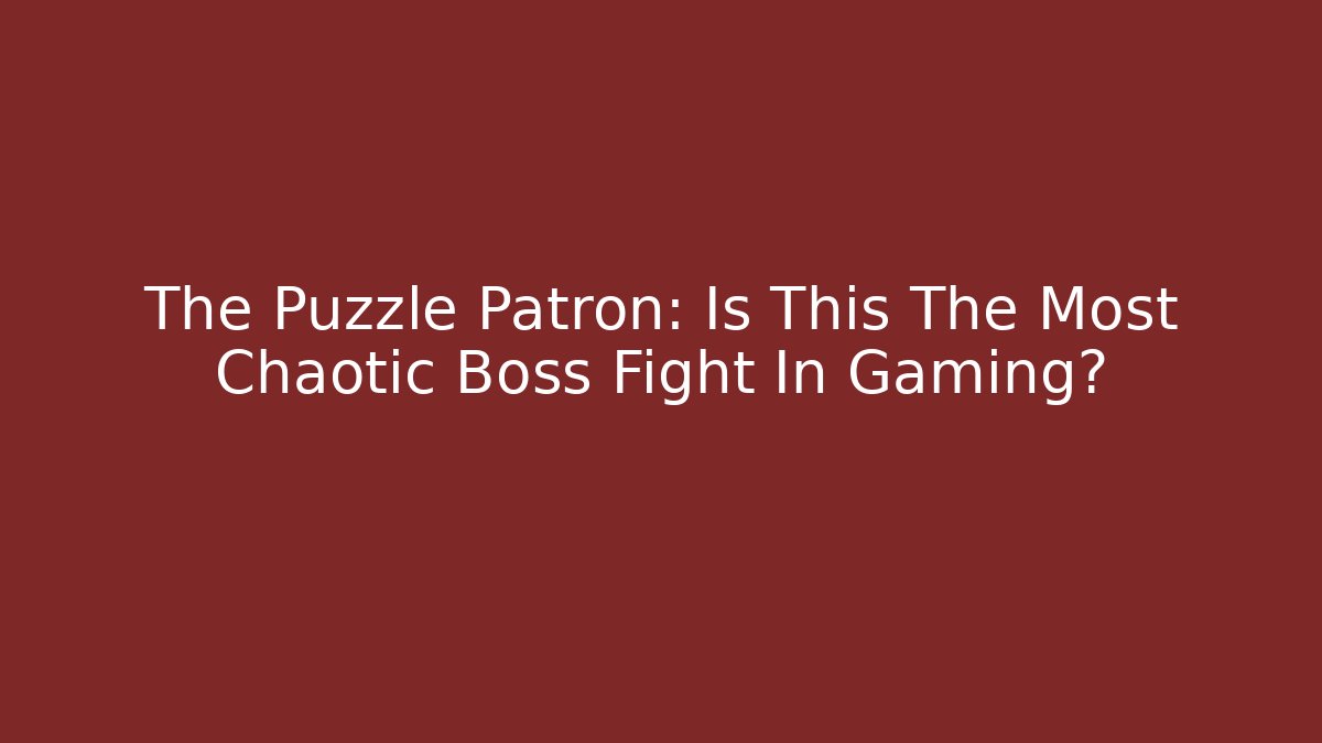 The Puzzle Patron: Is This The Most Chaotic Boss Fight In Gaming?