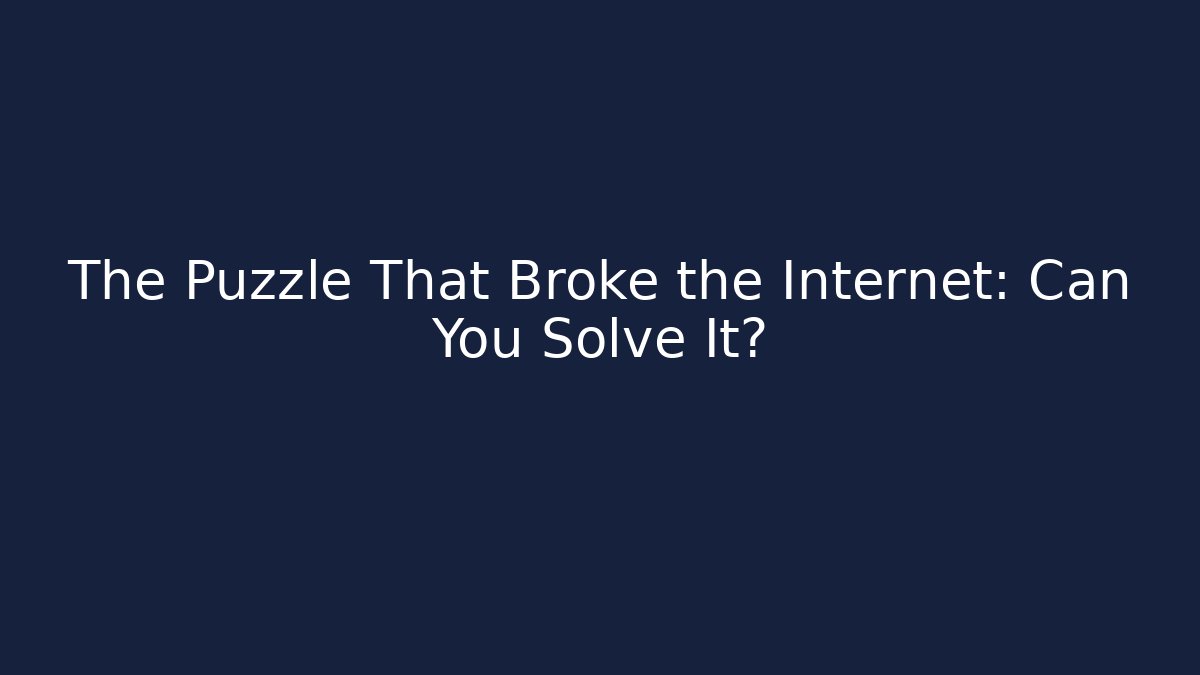 The Puzzle That Broke the Internet: Can You Solve It?