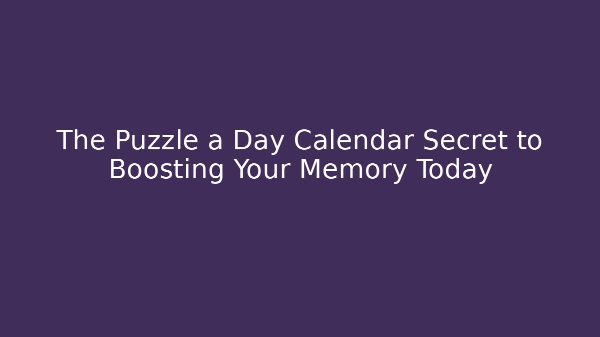 The Puzzle a Day Calendar Secret to Boosting Your Memory Today