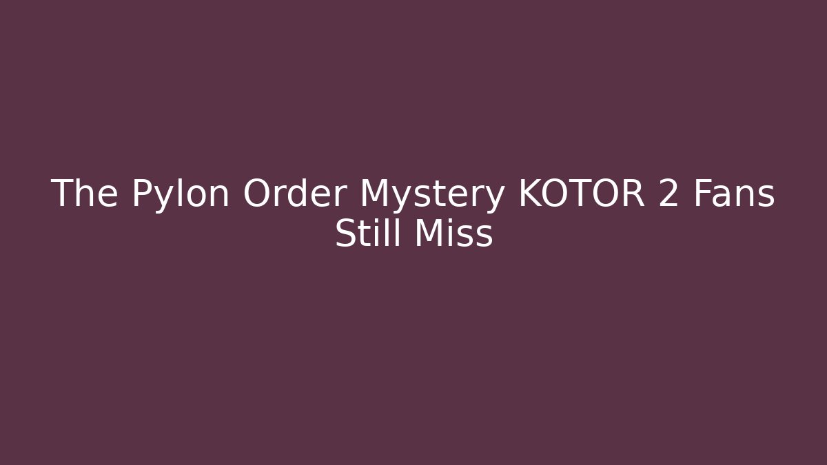 The Pylon Order Mystery KOTOR 2 Fans Still Miss