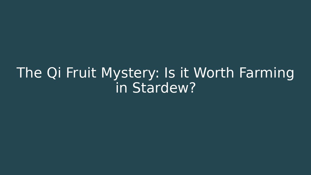 The Qi Fruit Mystery: Is it Worth Farming in Stardew? - Critter Realm
