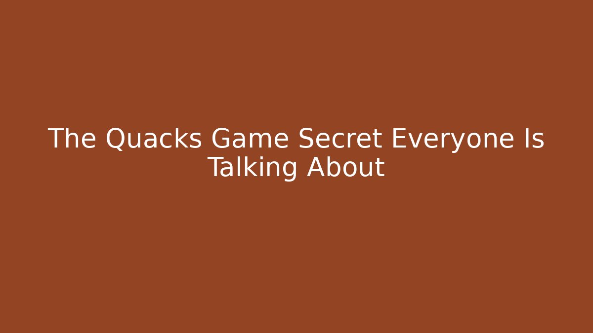 The Quacks Game Secret Everyone Is Talking About